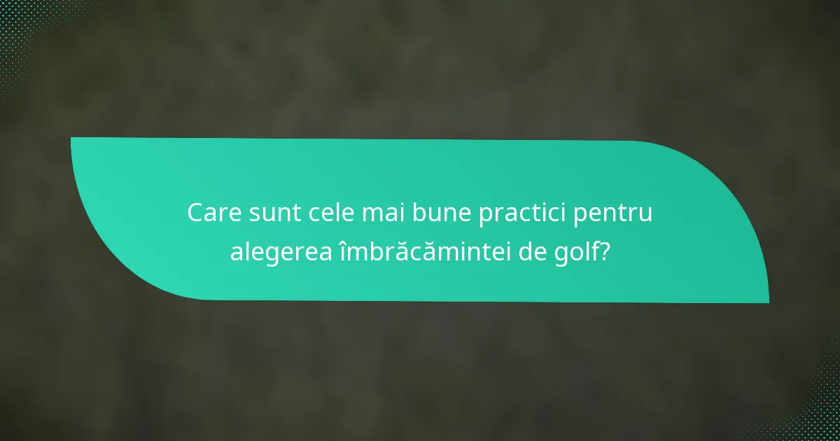Care sunt cele mai bune practici pentru alegerea îmbrăcămintei de golf?