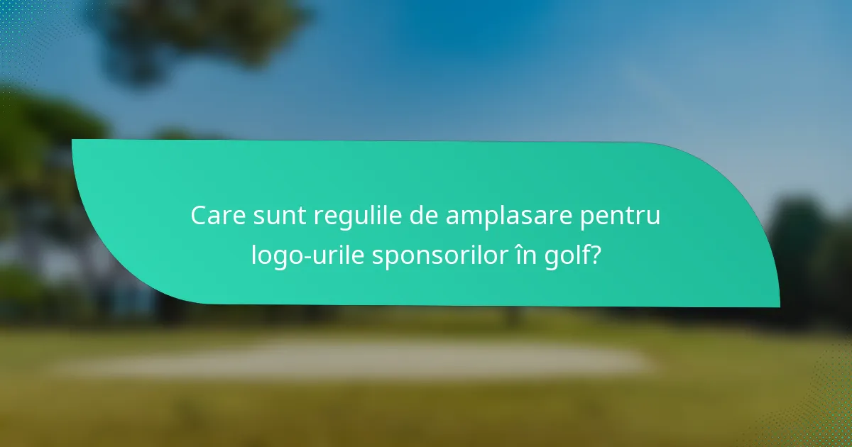 Care sunt regulile de amplasare pentru logo-urile sponsorilor în golf?