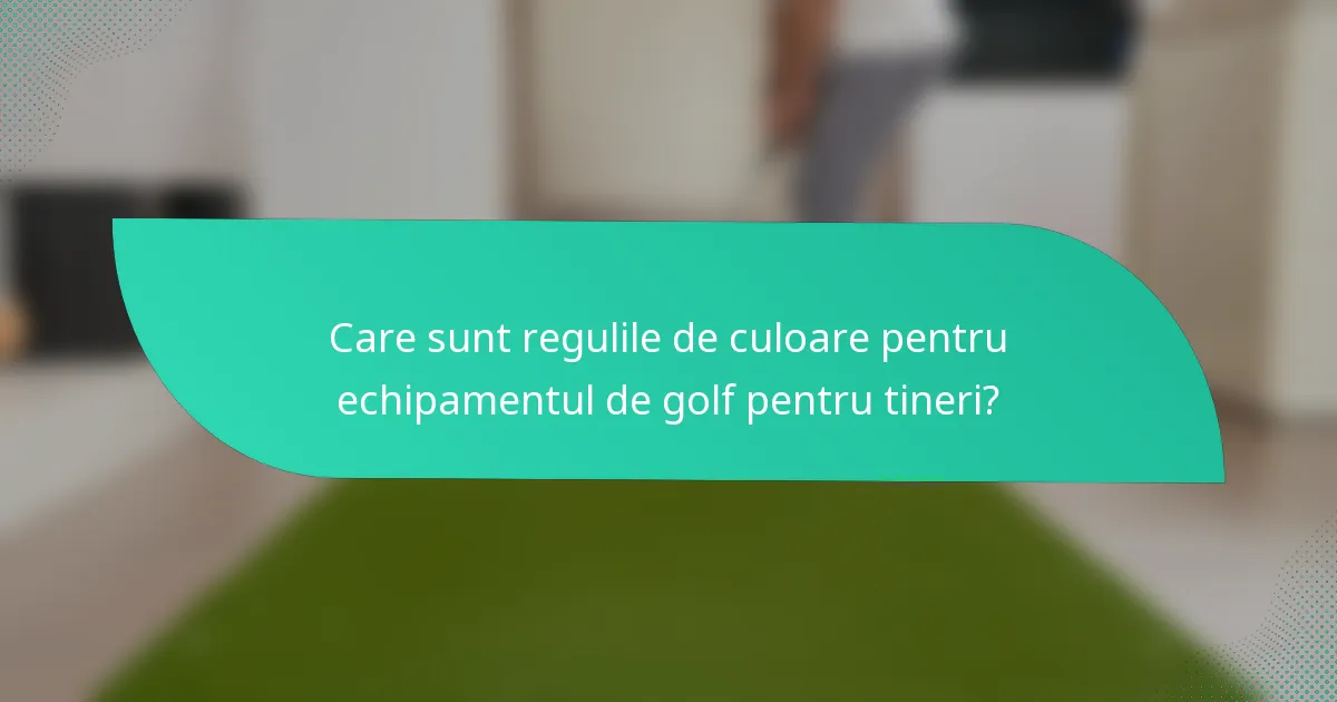 Care sunt regulile de culoare pentru echipamentul de golf pentru tineri?