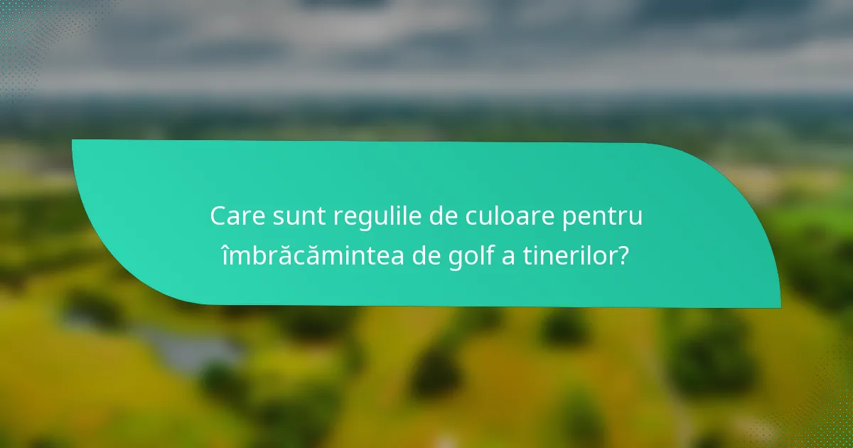 Care sunt regulile de culoare pentru îmbrăcămintea de golf a tinerilor?