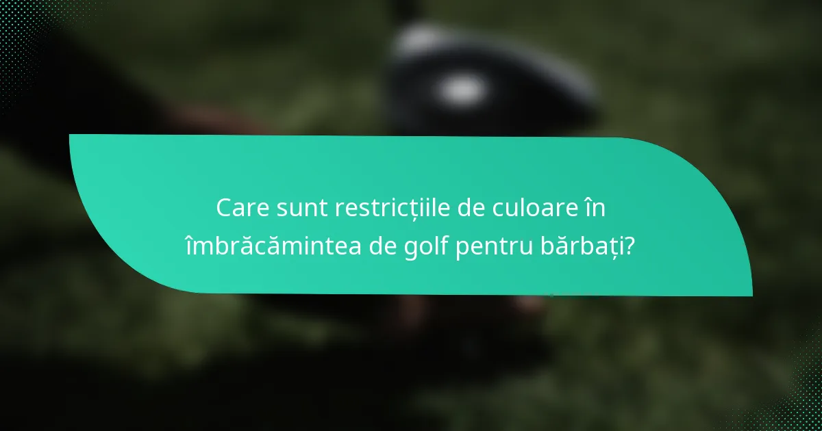 Care sunt restricțiile de culoare în îmbrăcămintea de golf pentru bărbați?
