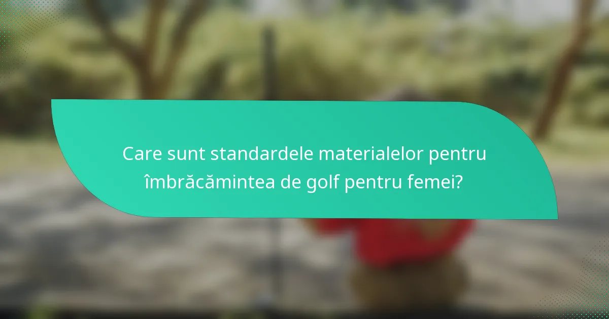 Care sunt standardele materialelor pentru îmbrăcămintea de golf pentru femei?