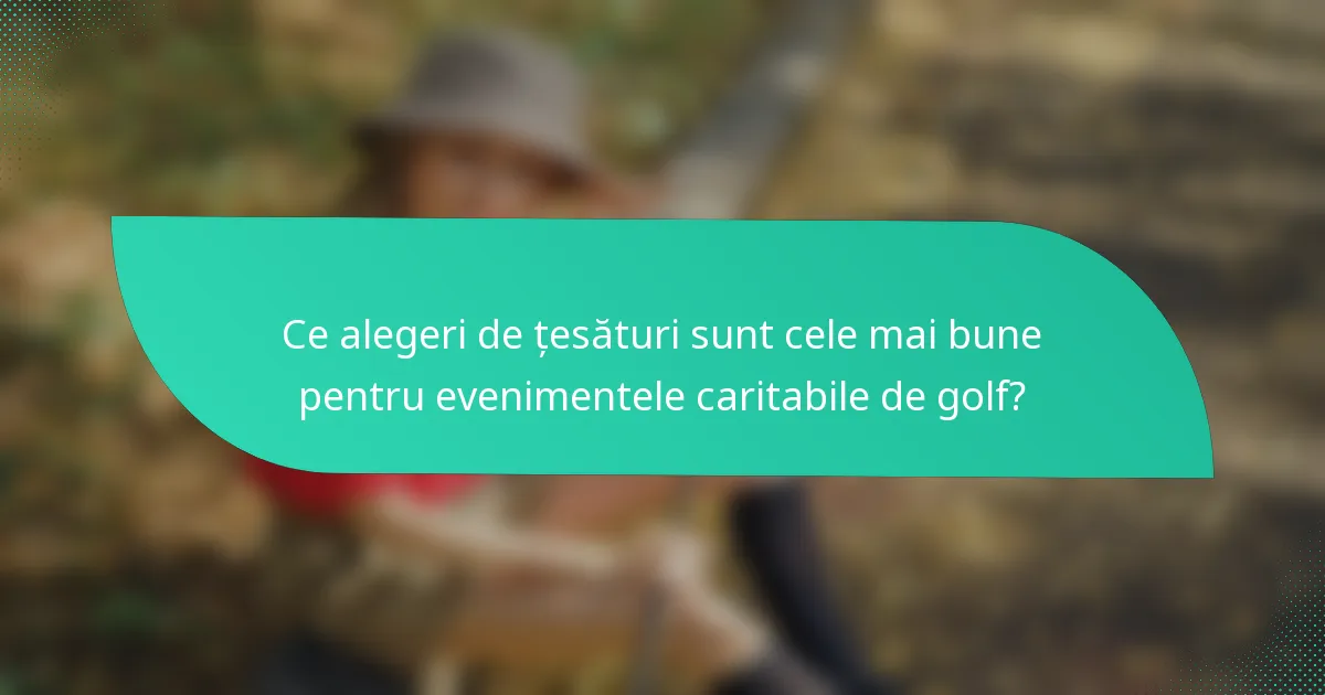 Ce alegeri de țesături sunt cele mai bune pentru evenimentele caritabile de golf?