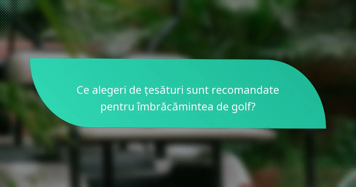 Ce alegeri de țesături sunt recomandate pentru îmbrăcămintea de golf?