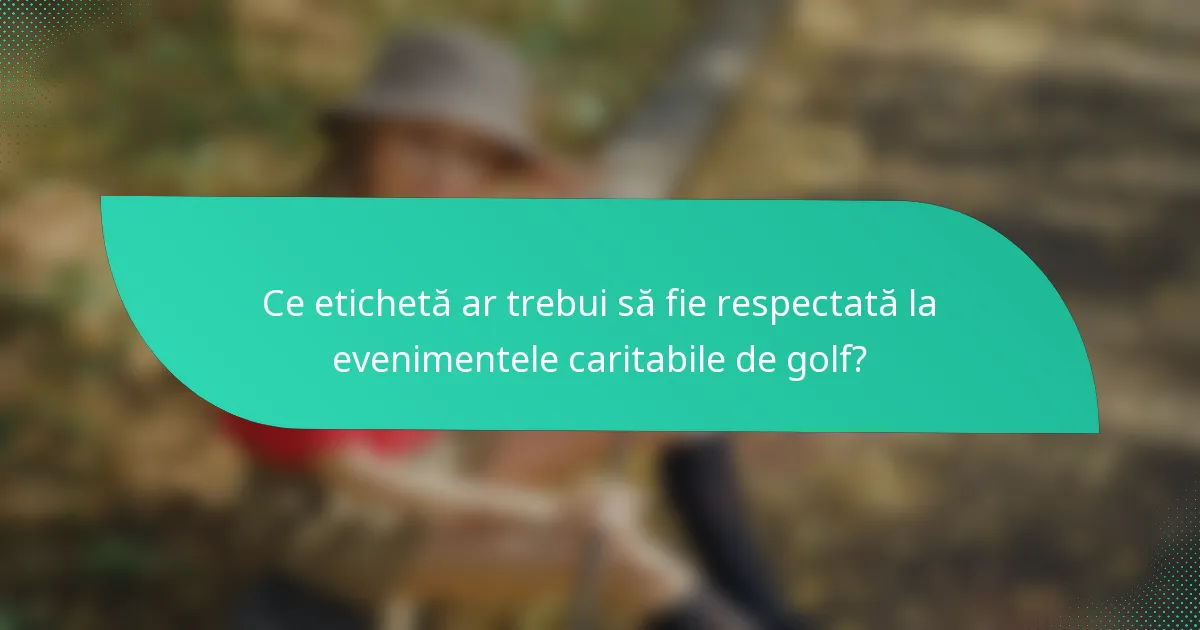 Ce etichetă ar trebui să fie respectată la evenimentele caritabile de golf?