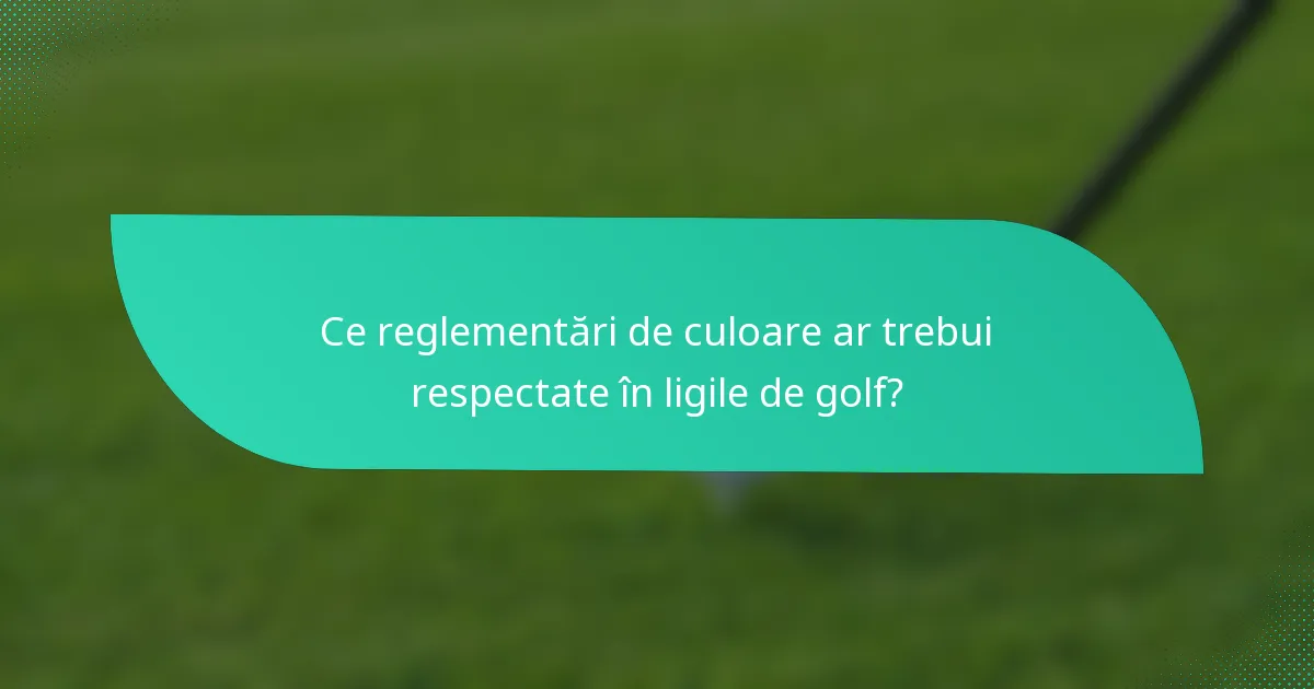 Ce reglementări de culoare ar trebui respectate în ligile de golf?