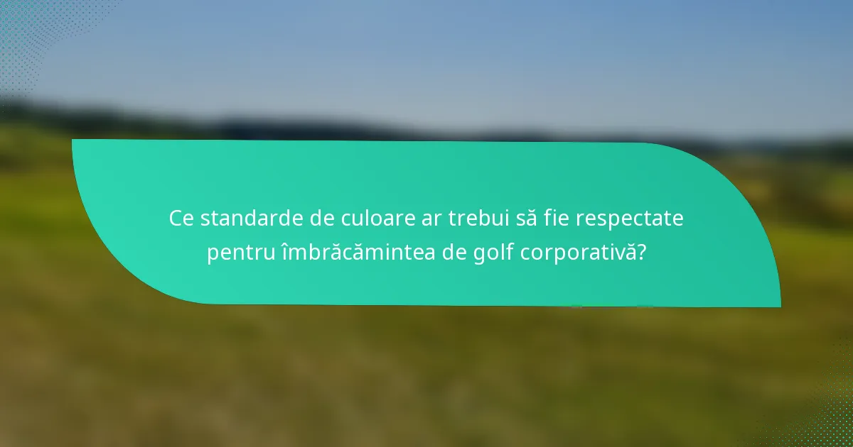Ce standarde de culoare ar trebui să fie respectate pentru îmbrăcămintea de golf corporativă?