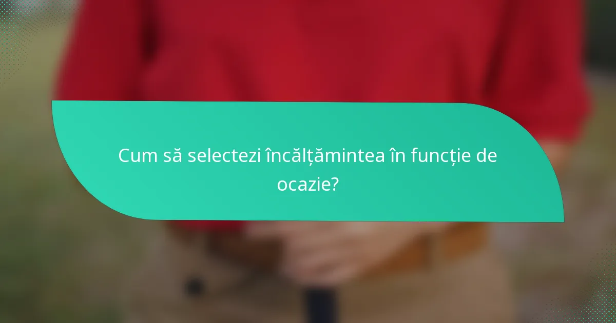 Cum să selectezi încălțămintea în funcție de ocazie?