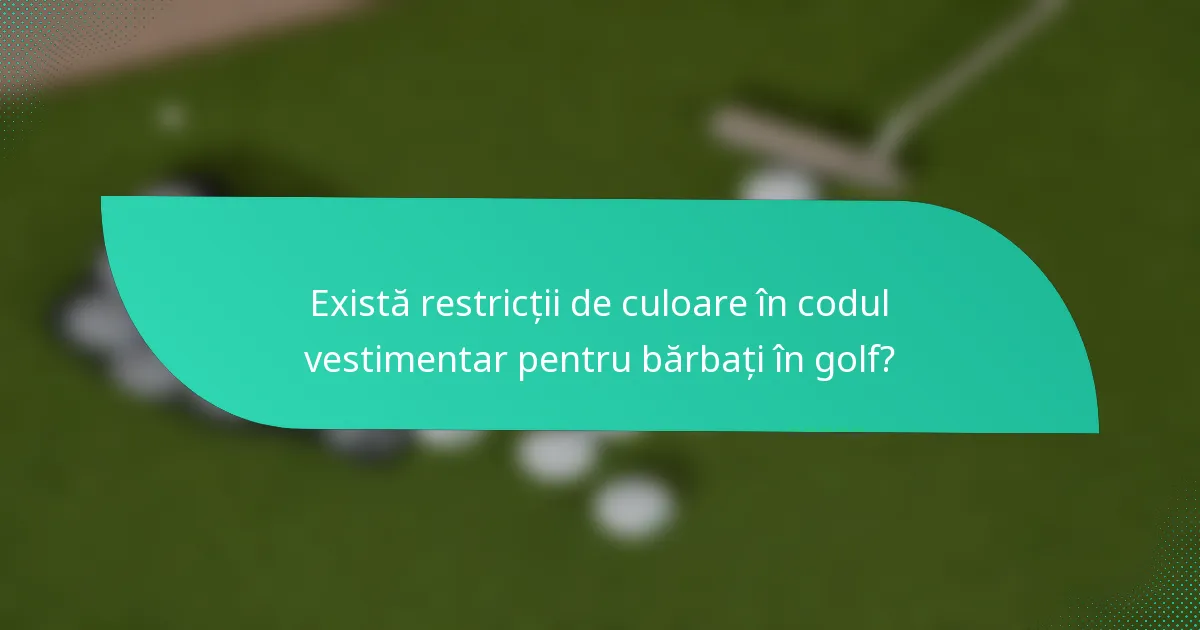 Există restricții de culoare în codul vestimentar pentru bărbați în golf?