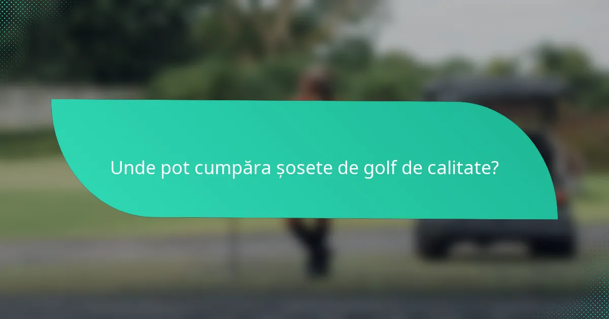 Unde pot cumpăra șosete de golf de calitate?